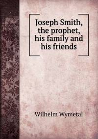 Joseph Smith, the prophet, his family and his friends