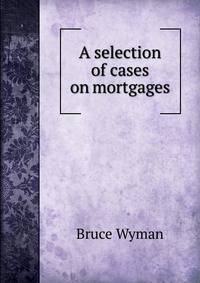 A selection of cases on mortgages