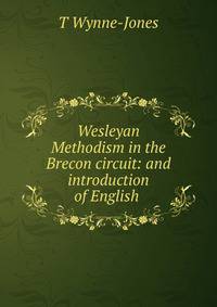 Wesleyan Methodism in the Brecon circuit: and introduction of English .
