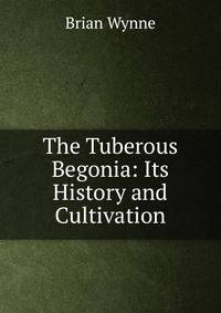 The Tuberous Begonia: Its History and Cultivation