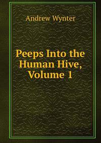 Peeps Into the Human Hive, Volume 1