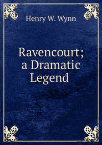 Ravencourt; a Dramatic Legend .