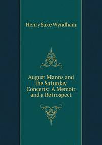 August Manns and the Saturday Concerts: A Memoir and a Retrospect