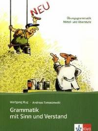 Grammatik mit Sinn Und Verstand: Ubungsgrammatik Mittel- Und Oberstufe