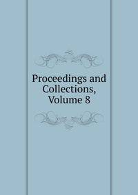 Proceedings and Collections, Volume 8