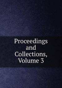 Proceedings and Collections, Volume 3
