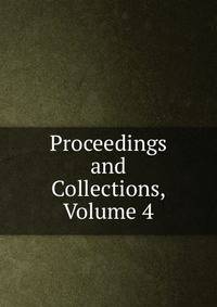 Proceedings and Collections, Volume 4