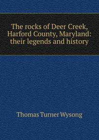 The rocks of Deer Creek, Harford County, Maryland: their legends and history