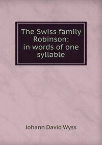 The Swiss family Robinson: in words of one syllable