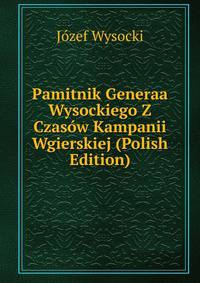Pamitnik Generaa Wysockiego Z Czasow Kampanii Wgierskiej (Polish Edition)