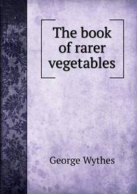 The book of rarer vegetables