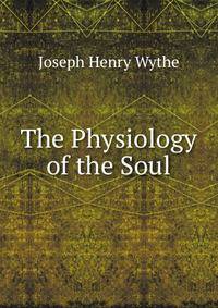 The Physiology of the Soul