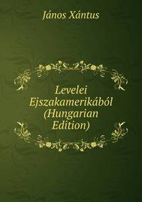 Levelei Ejszakamerikabol (Hungarian Edition)