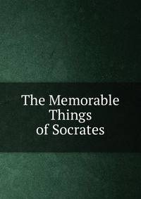 The Memorable Things of Socrates