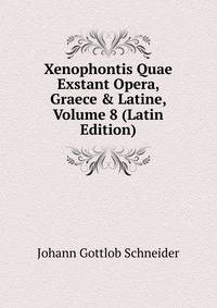 Xenophontis Quae Exstant Opera, Graece &amp; Latine, Volume 8 (Latin Edition)