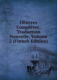 OEuvres Completes: Traduction Nouvelle, Volume 2 (French Edition)