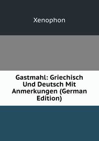 Gastmahl: Griechisch Und Deutsch Mit Anmerkungen (German Edition)