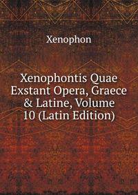 Xenophontis Quae Exstant Opera, Graece &amp; Latine, Volume 10 (Latin Edition)