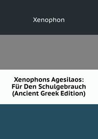 Xenophons Agesilaos: Fur Den Schulgebrauch (Ancient Greek Edition)