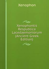 Xenophontis Respublica Lacedaemoniorum (Ancient Greek Edition)