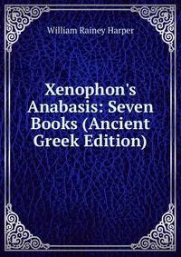 Xenophon's Anabasis: Seven Books (Ancient Greek Edition)