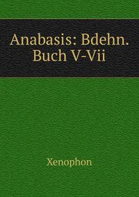 Anabasis: Bdehn. Buch V-Vii