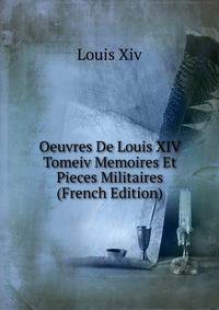 Oeuvres De Louis XIV Tomeiv Memoires Et Pieces Militaires (French Edition)