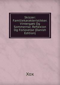 Skizzer: Familiekarakteristikker. Vinterg?k Og Sommernar. Reflexion Og Forlovelse (Danish Edition)