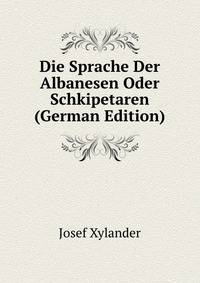 Die Sprache Der Albanesen Oder Schkipetaren (German Edition)
