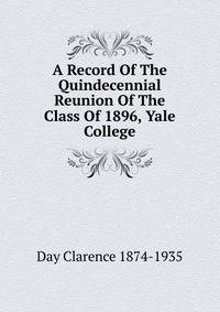 A Record Of The Quindecennial Reunion Of The Class Of 1896, Yale College