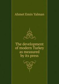The development of modern Turkey as measured by its press
