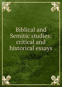 Biblical and Semitic studies: critical and historical essays