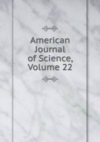 American Journal of Science, Volume 22