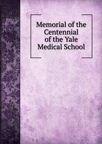 Memorial of the Centennial of the Yale Medical School