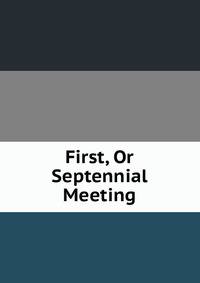 First, Or Septennial Meeting