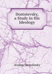 Dostoievsky, a Study in His Ideology
