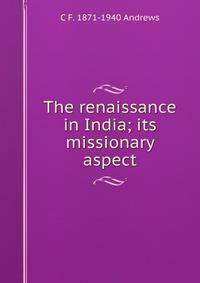 The renaissance in India; its missionary aspect