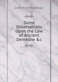 Some Observations Upon the Law of Ancient Demesne &amp;c