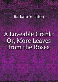 A Loveable Crank: Or, More Leaves from the Roses