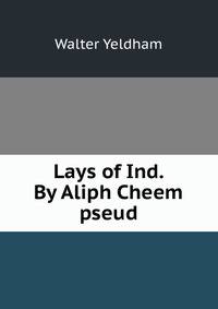 Lays of Ind. By Aliph Cheem pseud.