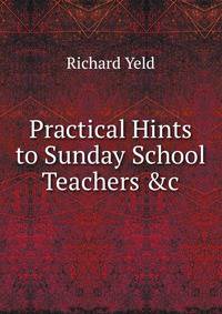 Practical Hints to Sunday School Teachers &amp;c