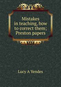 Mistakes in teaching, how to correct them; Preston papers