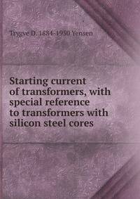 Starting current of transformers, with special reference to transformers with silicon steel cores