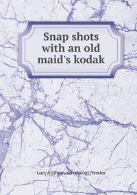 Snap shots with an old maid's kodak