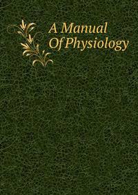 A Manual Of Physiology