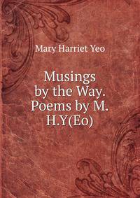 Musings by the Way. Poems by M.H.Y(Eo).