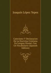 Catecismo Y Declaracion De La Doctrina Cristiana En Lengua Otome, Con Un Vocabulario (Spanish Edition)