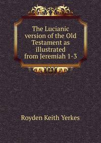 The Lucianic version of the Old Testament as illustrated from Jeremiah 1-3