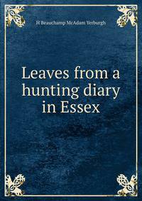 Leaves from a hunting diary in Essex. Vol. 1