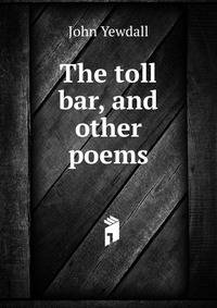 The toll bar, and other poems